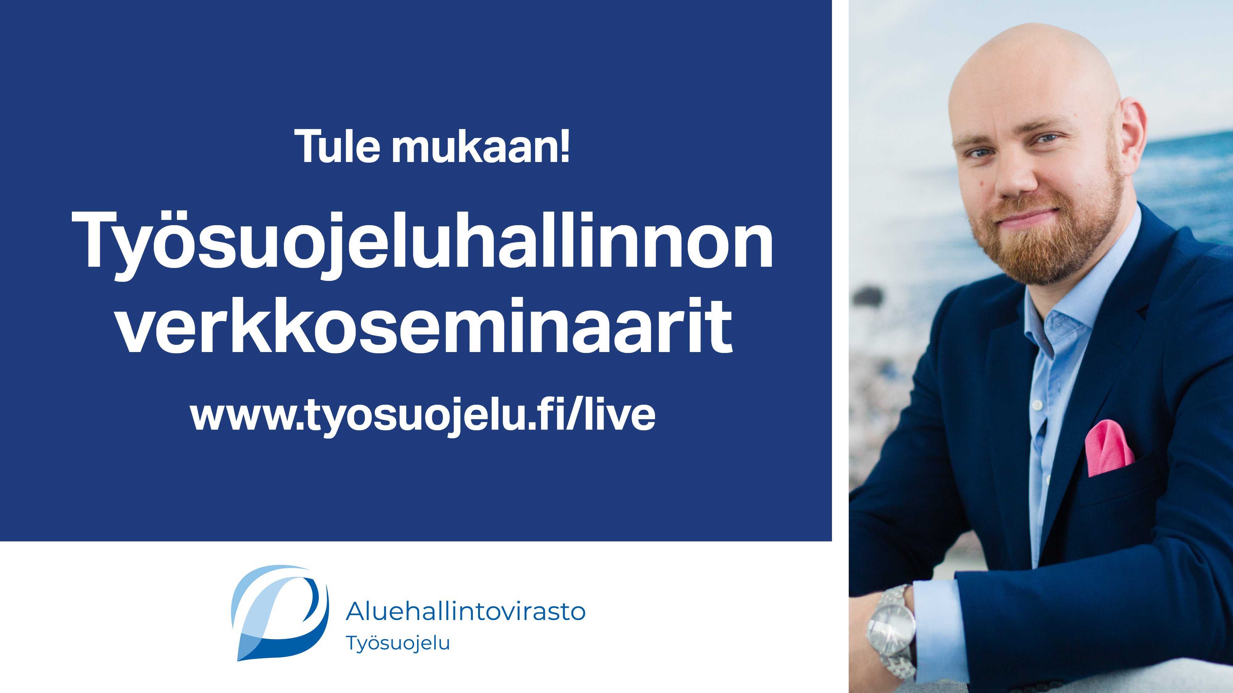 Tule mukaan! Työsuojeluhallinnon verkkoseminaarit www.tyosuojelu.fi/live